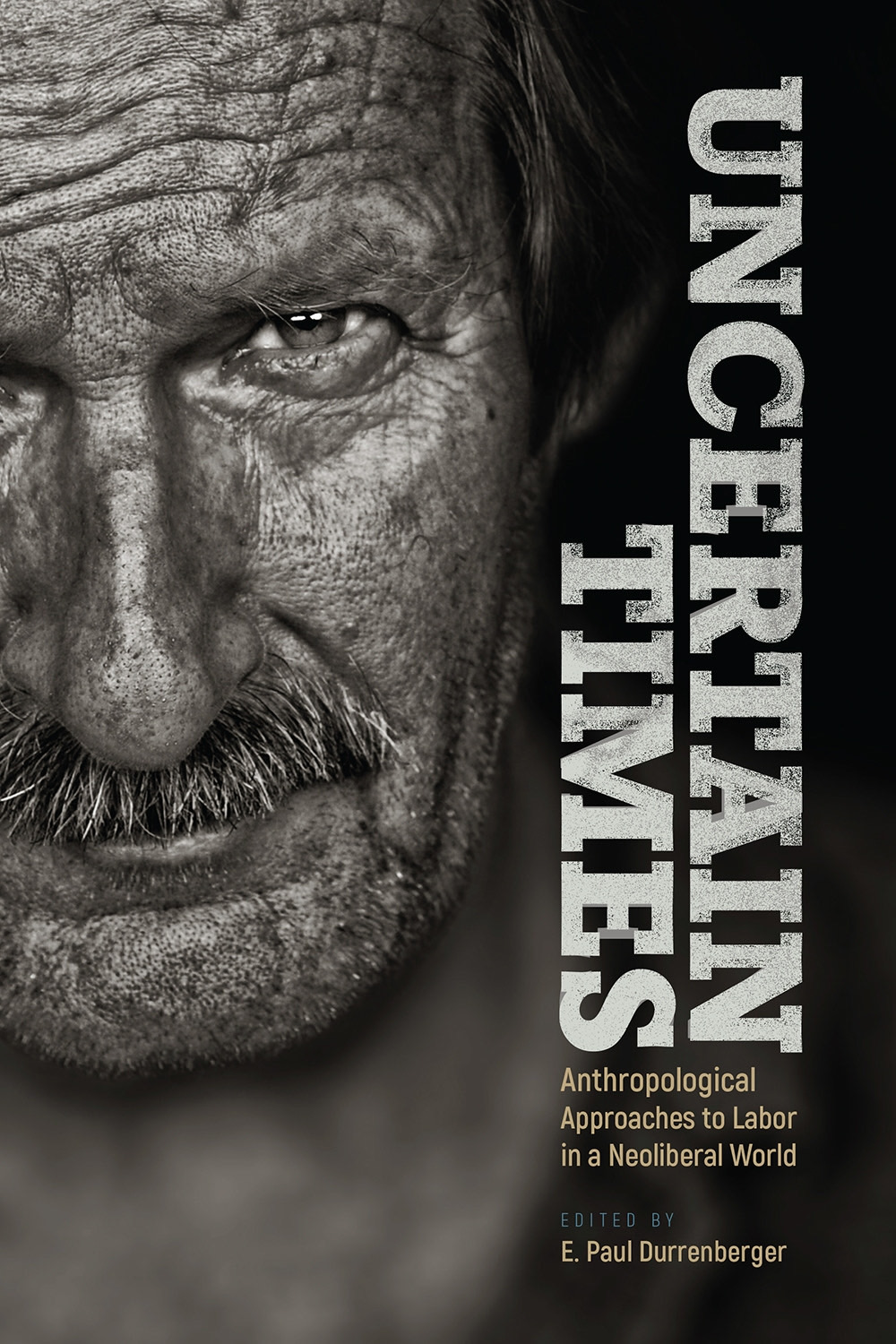 Uncertain Times University Press of Colorado - The Anthropological Study of Class and Consciousness