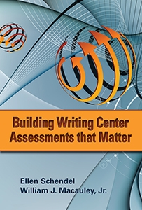 Building Writing Center Assessments that Matter Building Writing Center Assessments that Matter